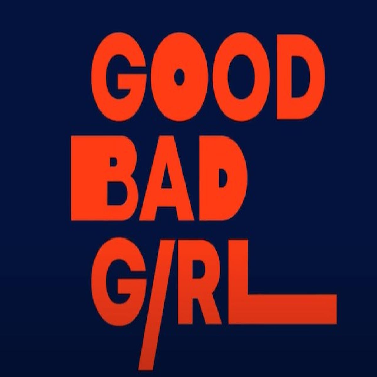 Good Bad Girl Trailer Is Out