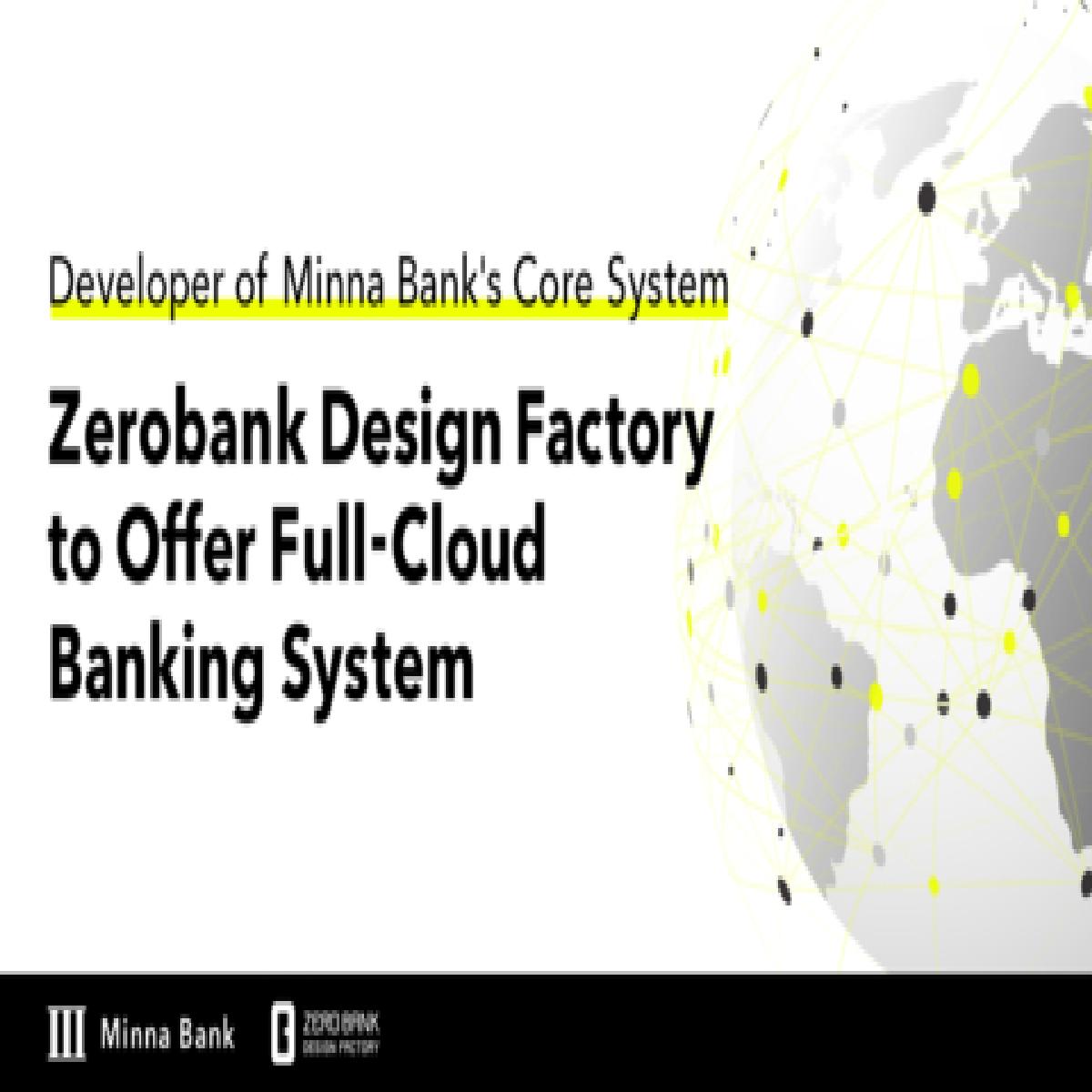 Zerobank Design Factory, Developer of Minna Bank's Core System, to Offer Full-Cloud Banking System