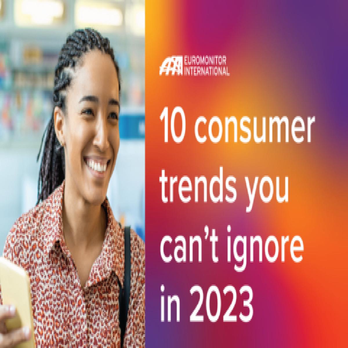 Euromonitor Reveals Top 10 Global Consumer Trends In 2023