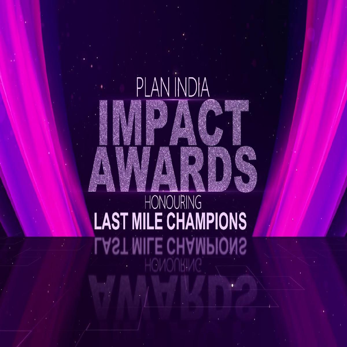 Plan India Impact Awards 2022 Honoured Last Mile Champions and Changemakers for Their Exceptional Contributions Toward Community Development
